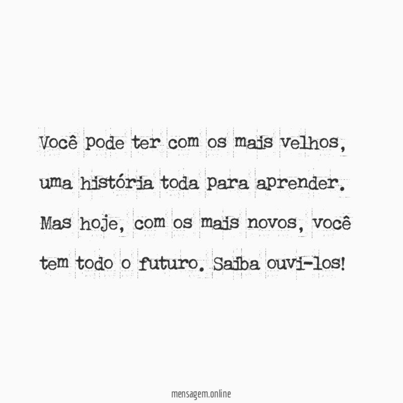 Você pode ter com os mais velhos