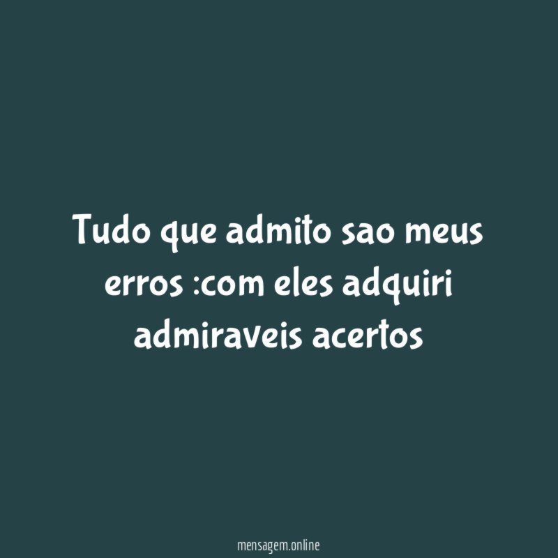 tudo que admito sao meus erros