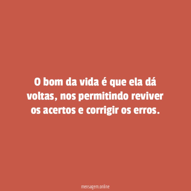 O bom da vida é que ela dá voltas