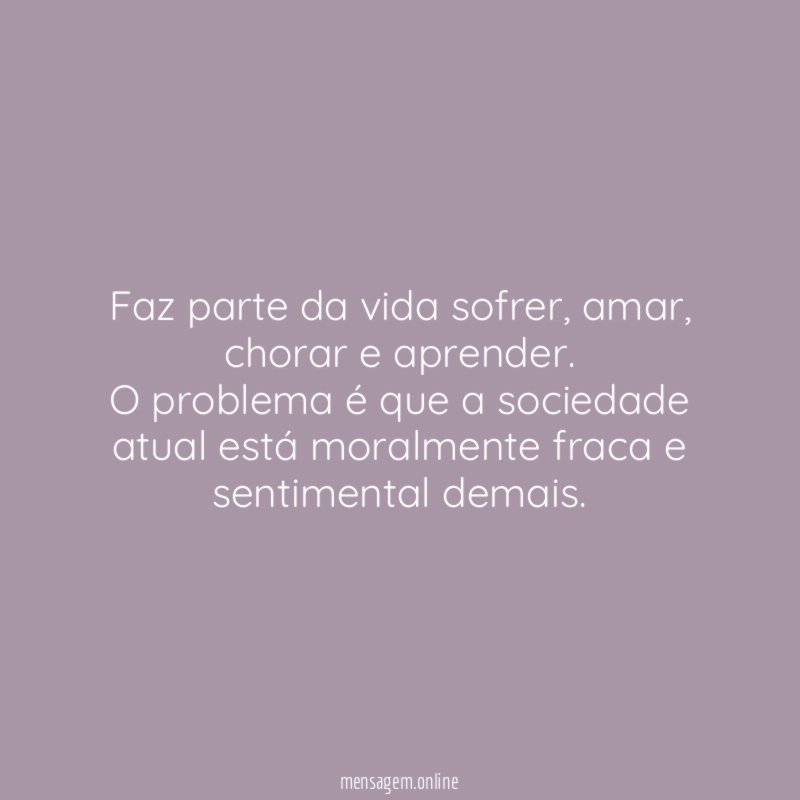 Faz parte da vida sofrer