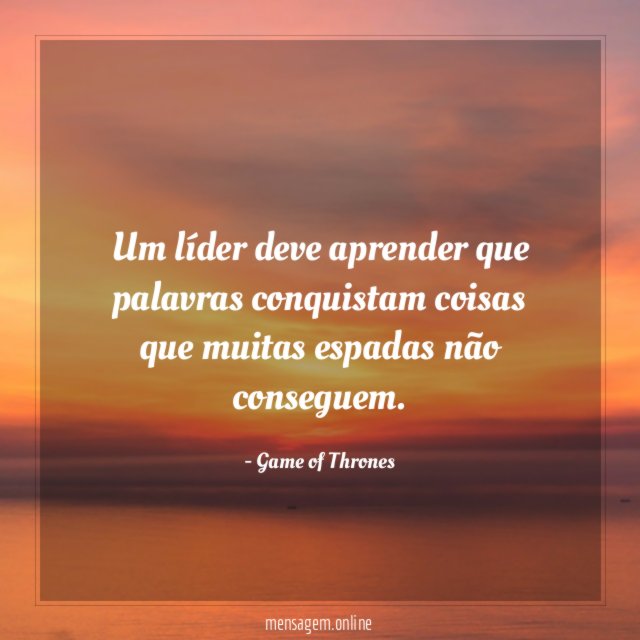 Um líder deve aprender que palavras conquistam coisas