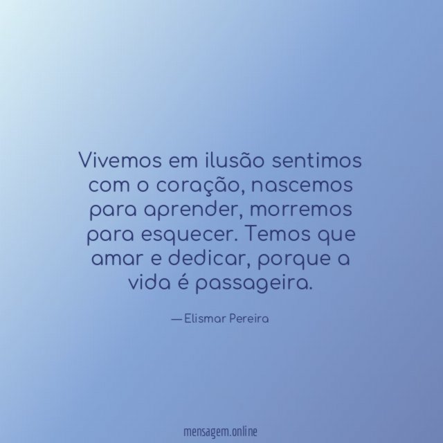 Vivemos em ilusão sentimos com o coração