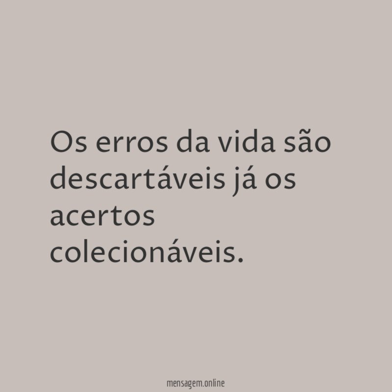 Os erros da vida são descartáveis já os
