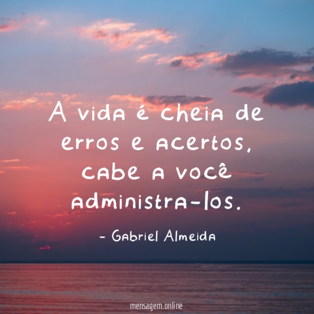 A vida é cheia de erros e acertos