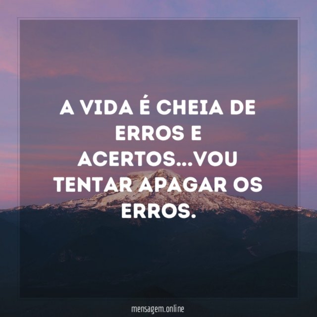 A vida é cheia de erros e acertos