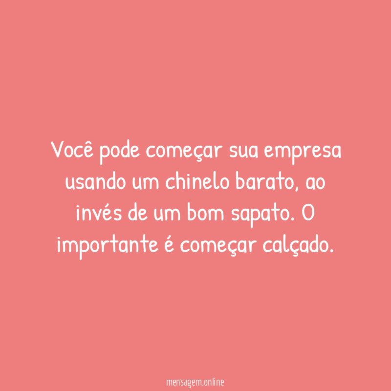 Você pode começar sua empresa usando um chinelo barato
