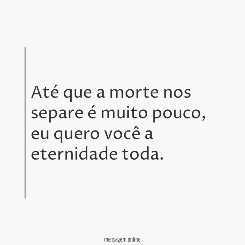 Até que a morte nos separe é muito pouco