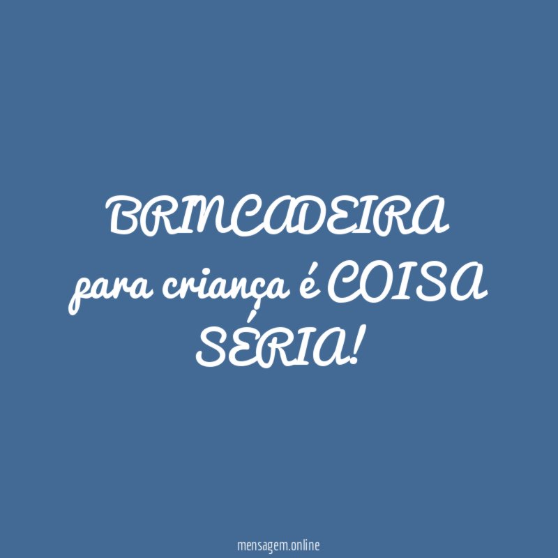 BRINCADEIRA para criança é COISA SÉRIA