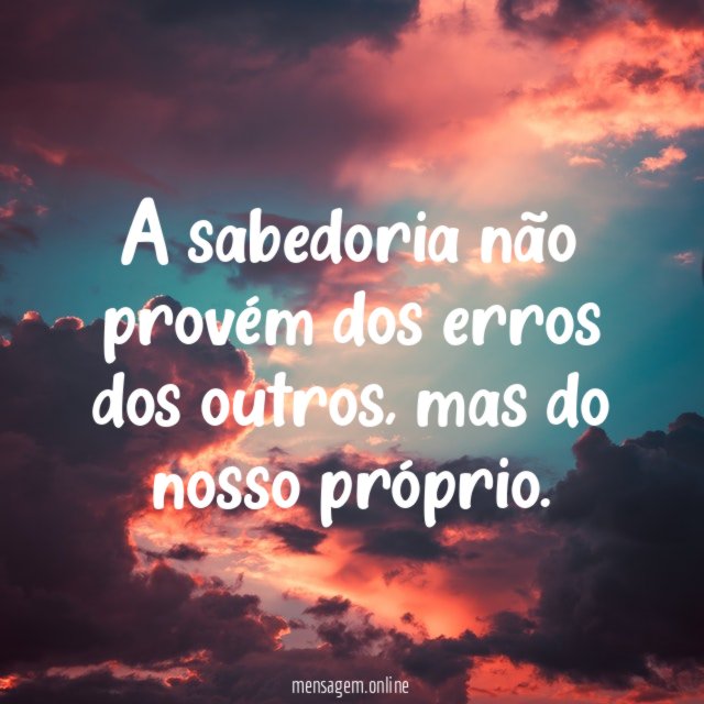 A sabedoria não provém dos erros dos outros