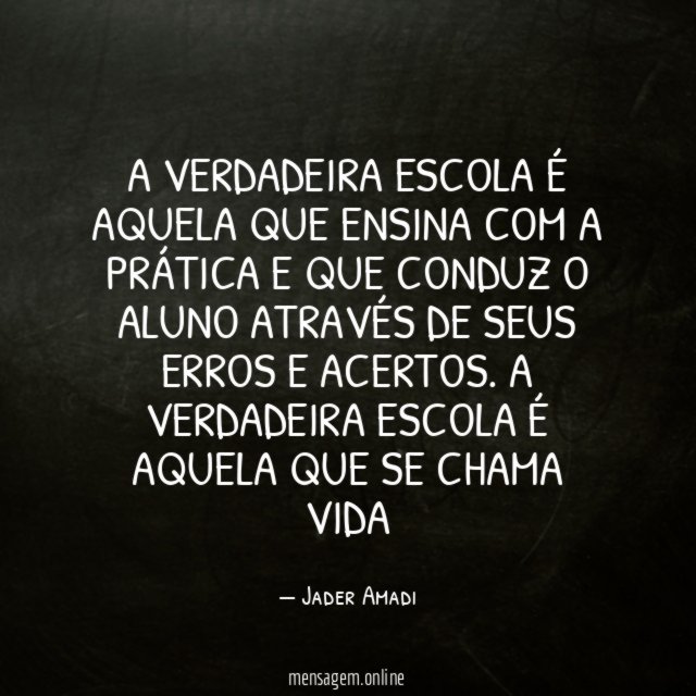 A verdadeira escola é aquela que ensina com