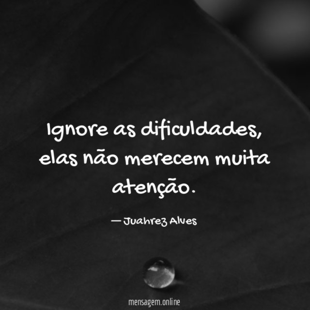 Ignore as dificuldades