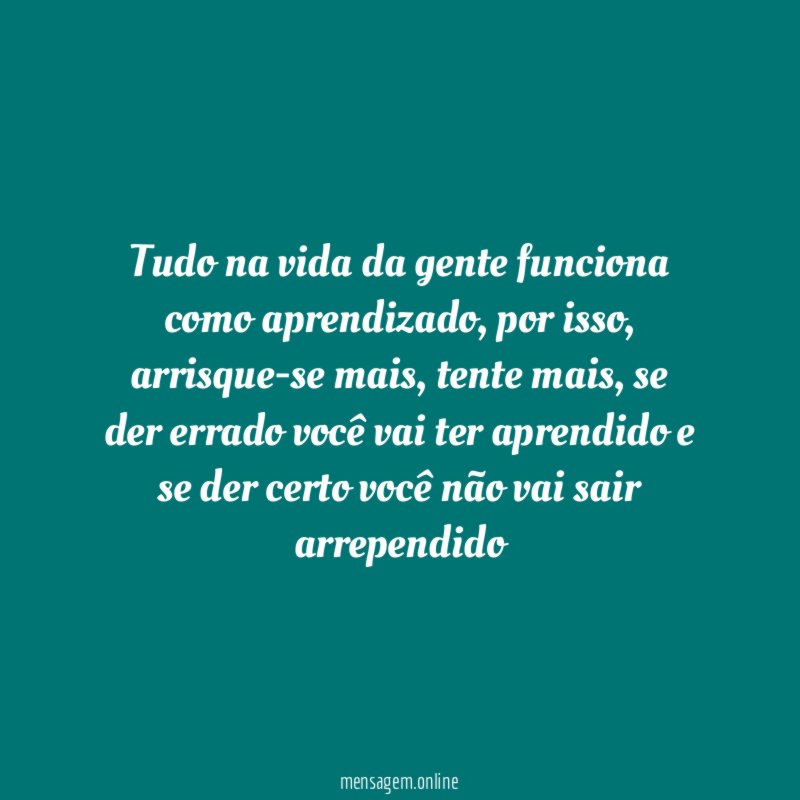 Tudo na vida da gente funciona como aprendizado