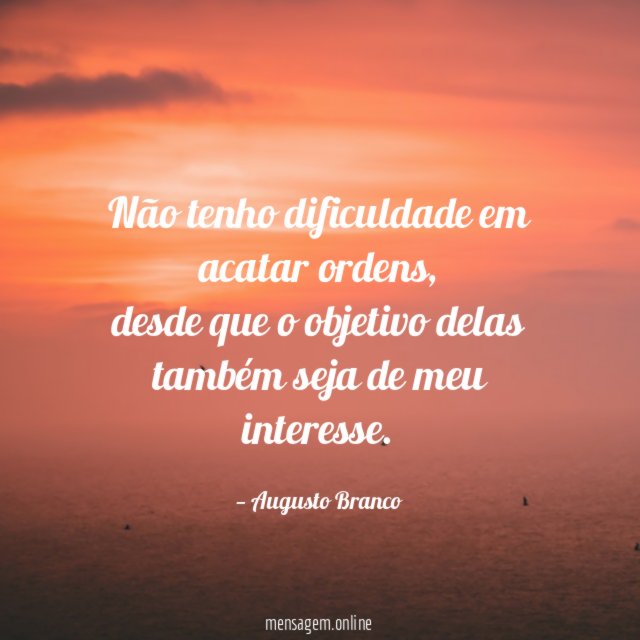 Não tenho dificuldade em acatar ordens