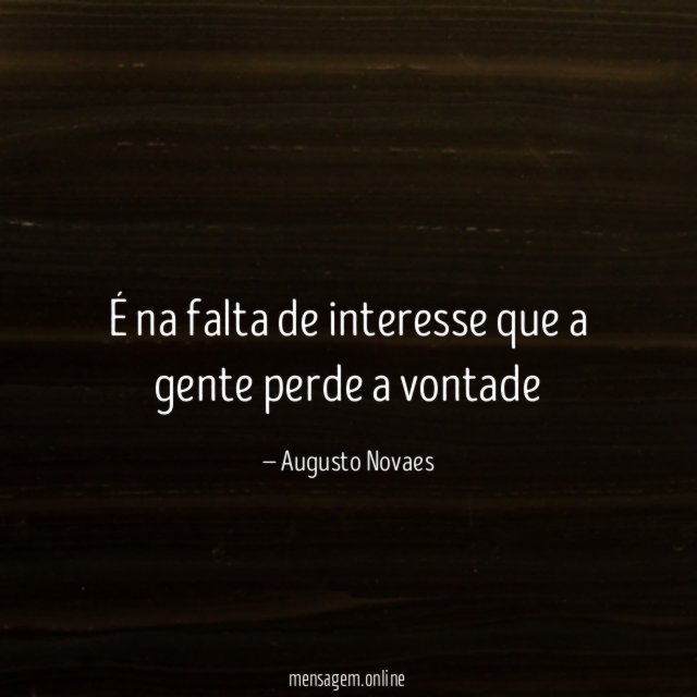 É na falta de interesse que a gente perde a vontade