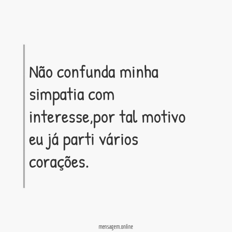 Não confunda minha simpatia com interesse