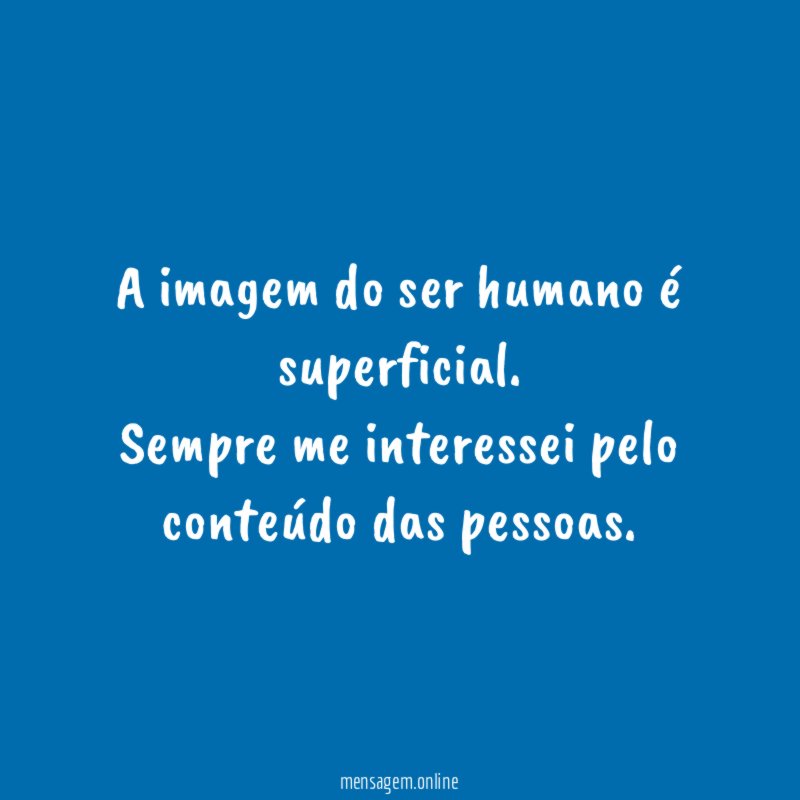 A imagem do ser humano é superficial