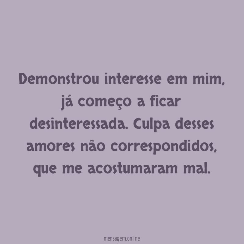 Demonstrou interesse em mim