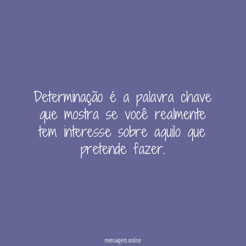 Determinação é a palavra chave que mostra se