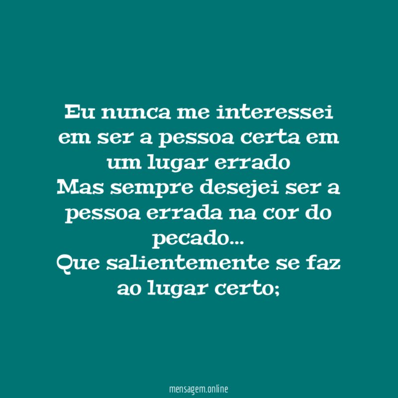 Eu nunca me interessei em ser a pessoa