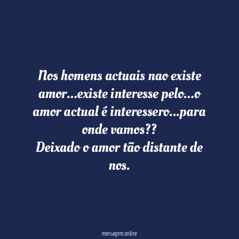 Nos homens actuais nao existe amor