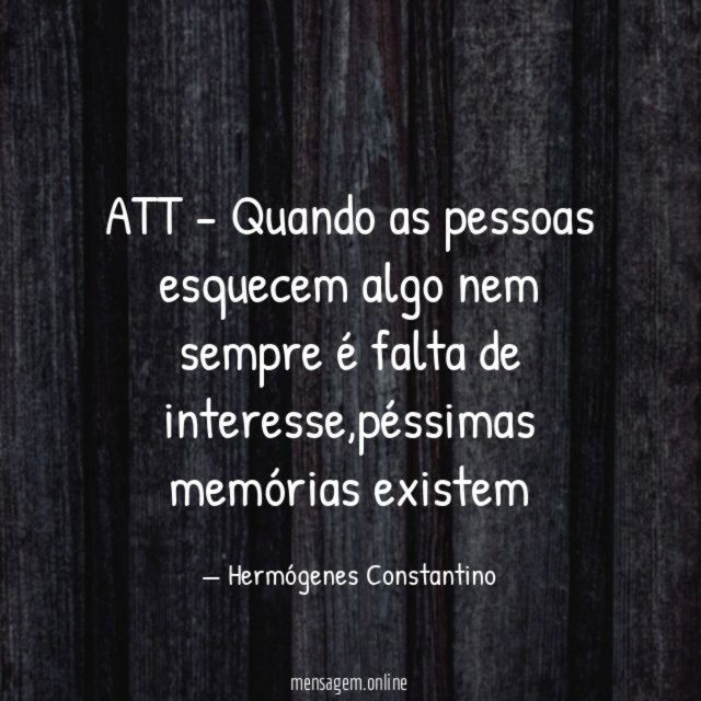 ATT - Quando as pessoas esquecem algo nem sempre é falta de interesse