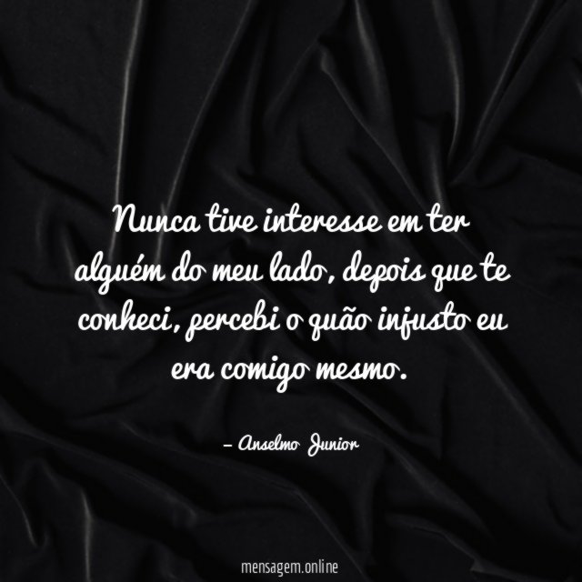 Nunca tive interesse em ter alguém do meu lado