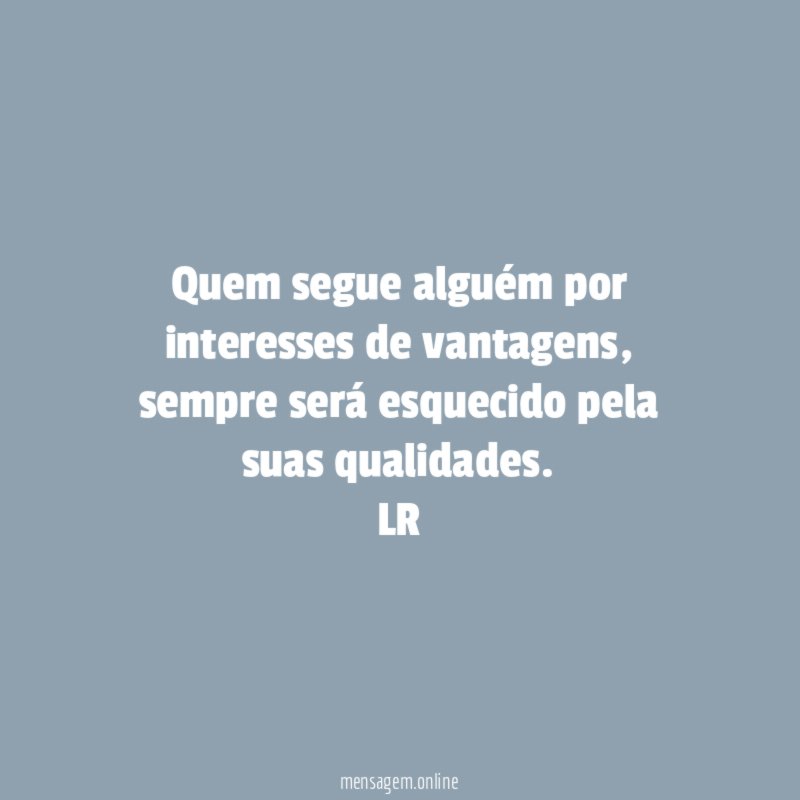 Quem segue alguém por interesses de vantagens