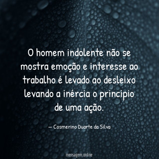 O homem indolente não se mostra emoção