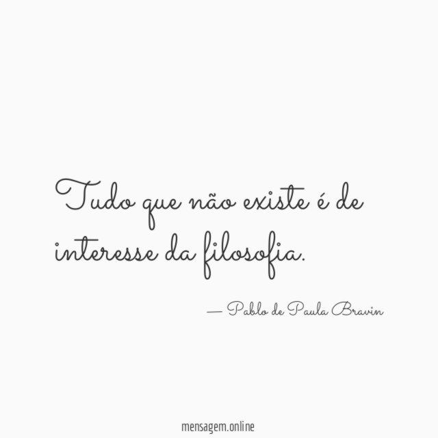 Tudo que não existe é de interesse da filosofia