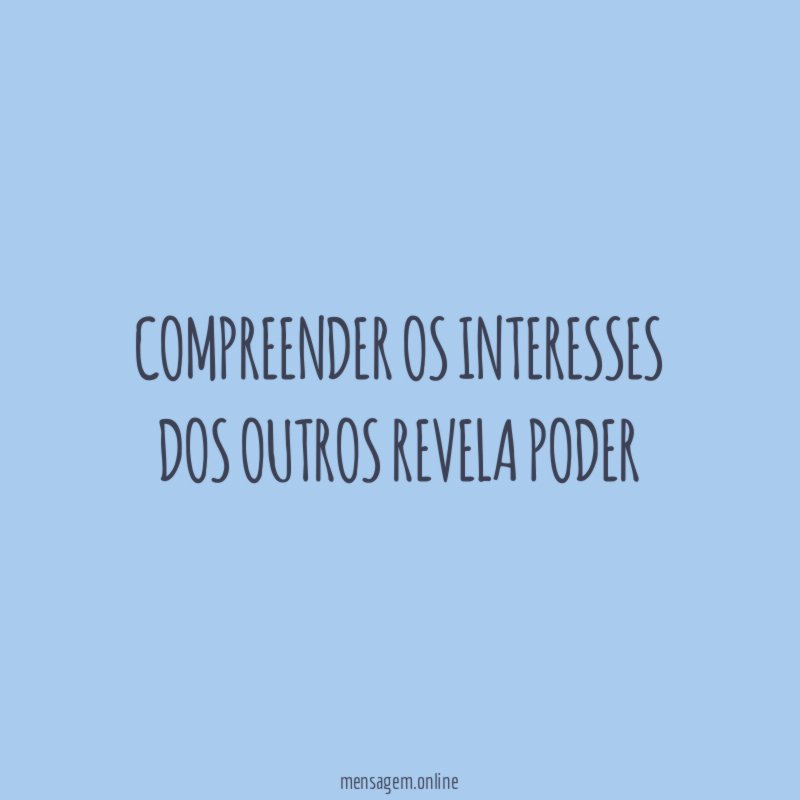 Compreender os interesses dos outros revela PODER