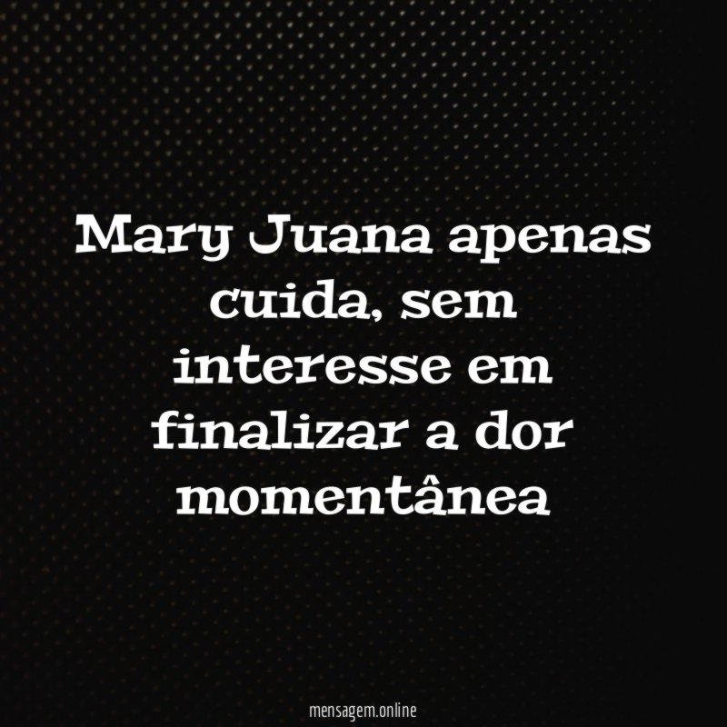 Mary Juana apenas cuida