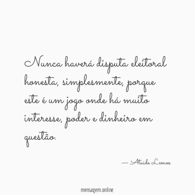 Nunca haverá disputa eleitoral honesta