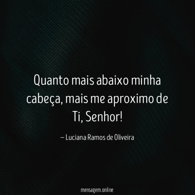 Quanto mais abaixo minha cabeça