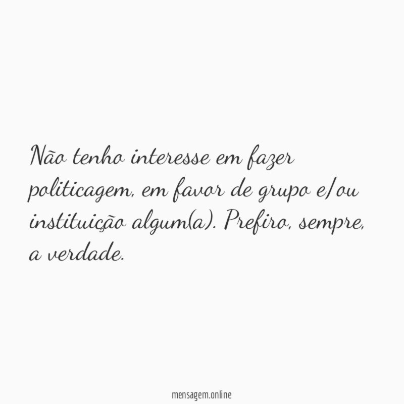 Não tenho interesse em fazer politicagem