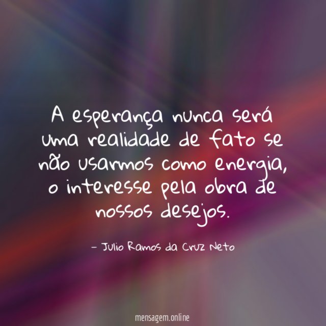 A esperança nunca será uma realidade de fato