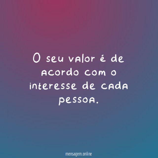 O seu valor é de acordo com o interesse de cada pessoa