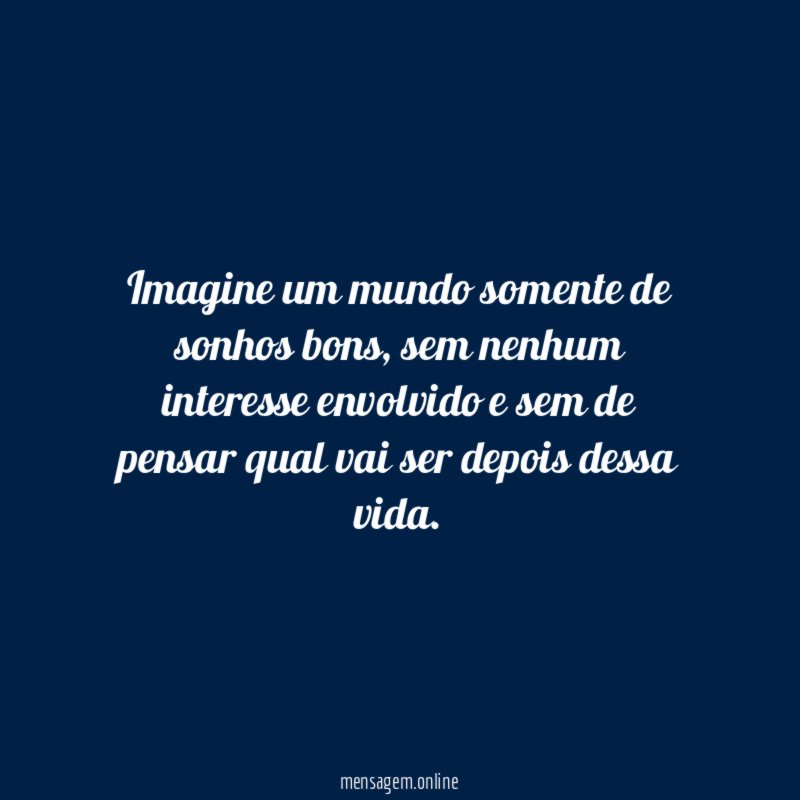Imagine um mundo somente de sonhos bons