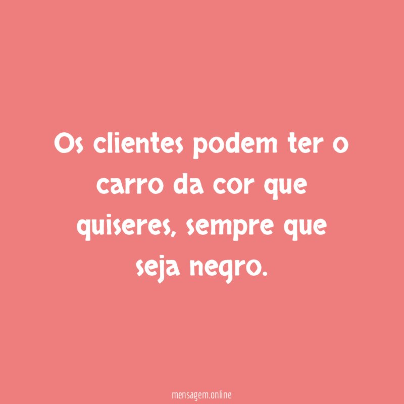 Os clientes podem ter o carro da cor que quiseres