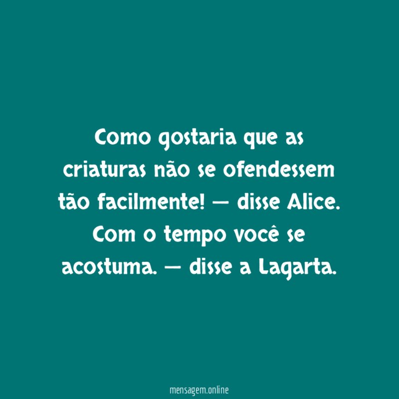 Como gostaria que as criaturas não se ofendessem tão facilmente