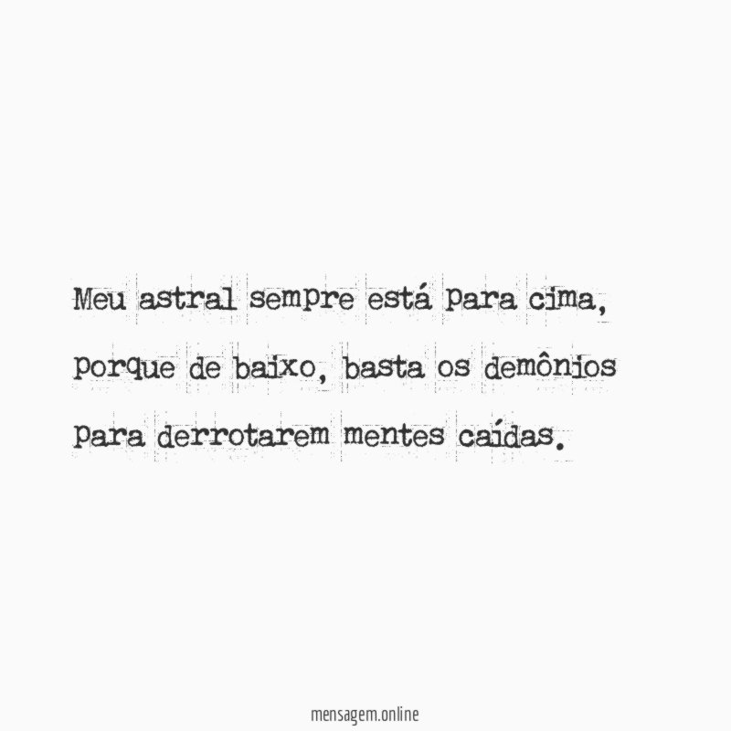 Meu astral sempre está para cima