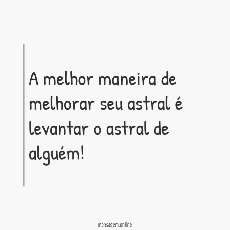 A melhor maneira de melhorar seu astral é