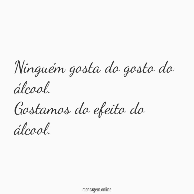 Ninguém gosta do gosto do álcool