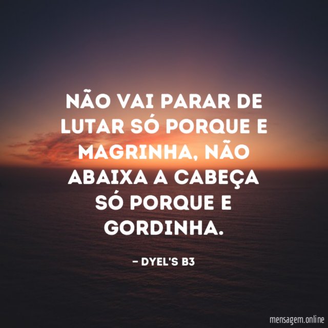 não vai parar de lutar só porque e magrinha