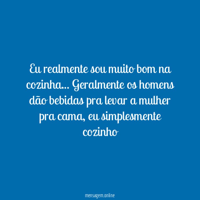 Eu realmente sou muito bom na cozinha