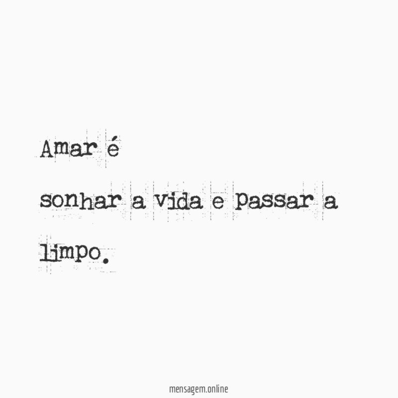Amar é sonhar a vida e passar a limpo