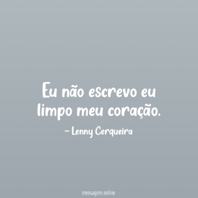 Eu não escrevo eu limpo meu coração