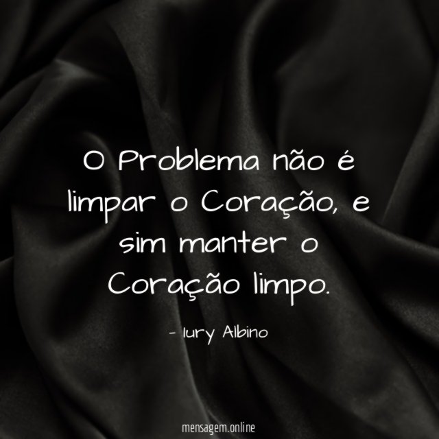O Problema não é limpar o Coração