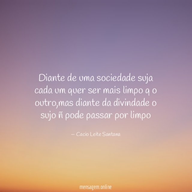 Diante de uma sociedade suja cada um quer