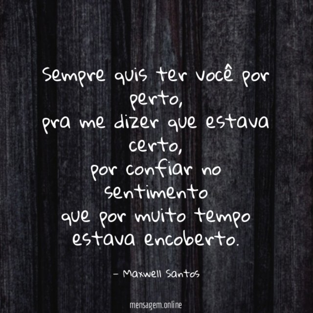 Sempre quis ter você por perto