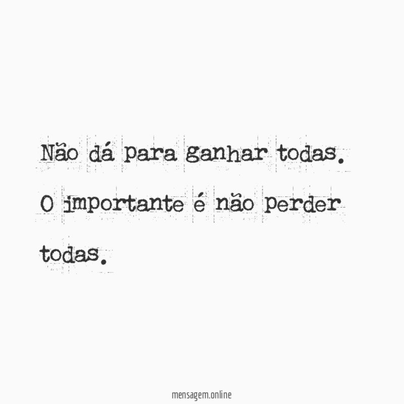 Não dá para ganhar todas